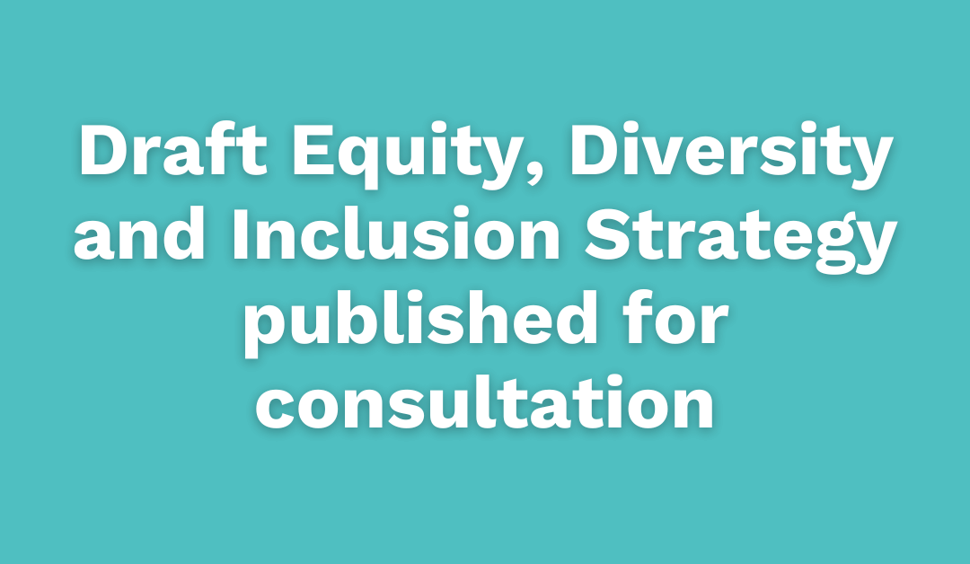 Draft Equity, Diversity and Inclusion Strategy published for consultation